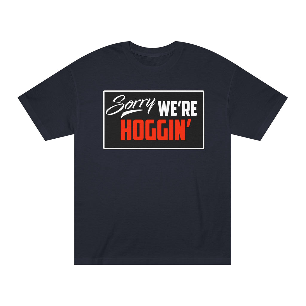 "Sorry We're Hoggin" T-Shirt