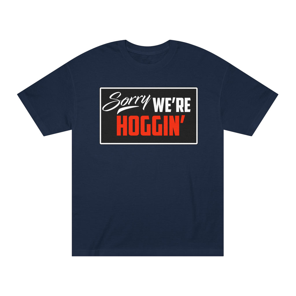 "Sorry We're Hoggin" T-Shirt