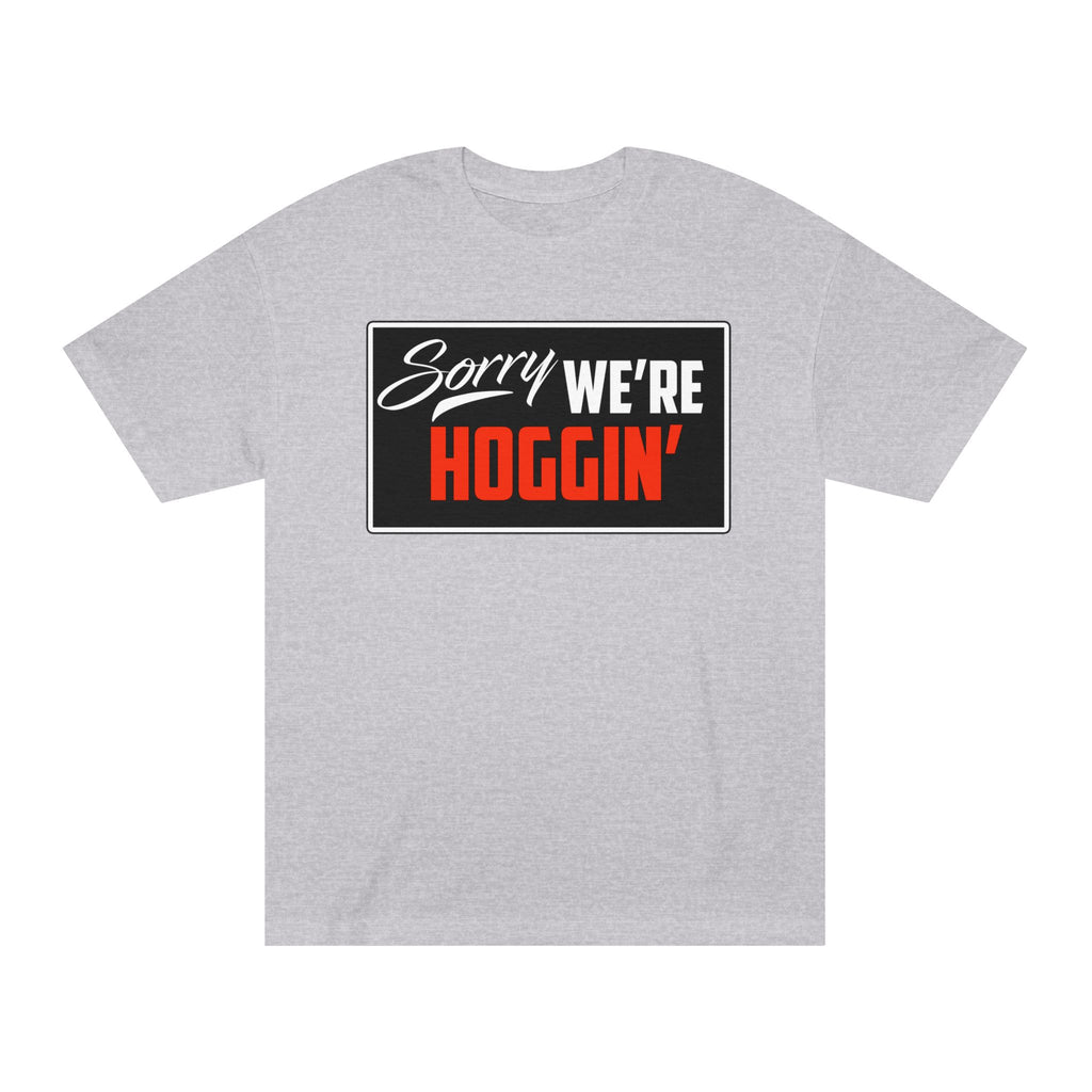 "Sorry We're Hoggin" T-Shirt