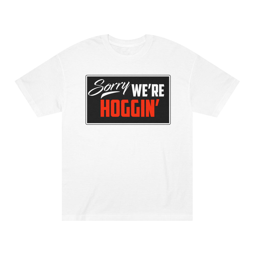 "Sorry We're Hoggin" T-Shirt