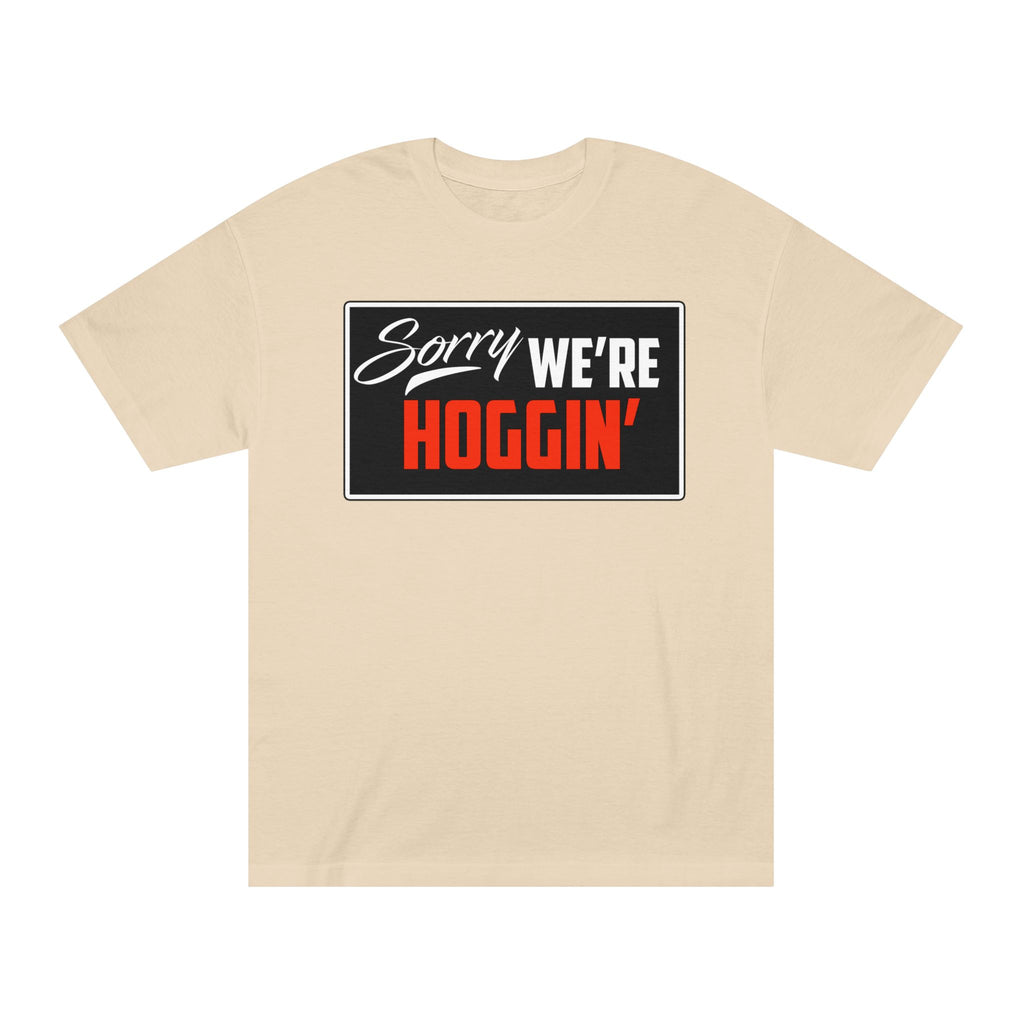 "Sorry We're Hoggin" T-Shirt